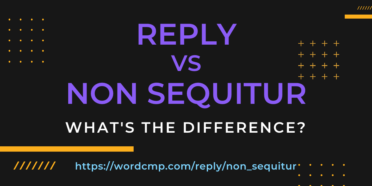 Difference between reply and non sequitur