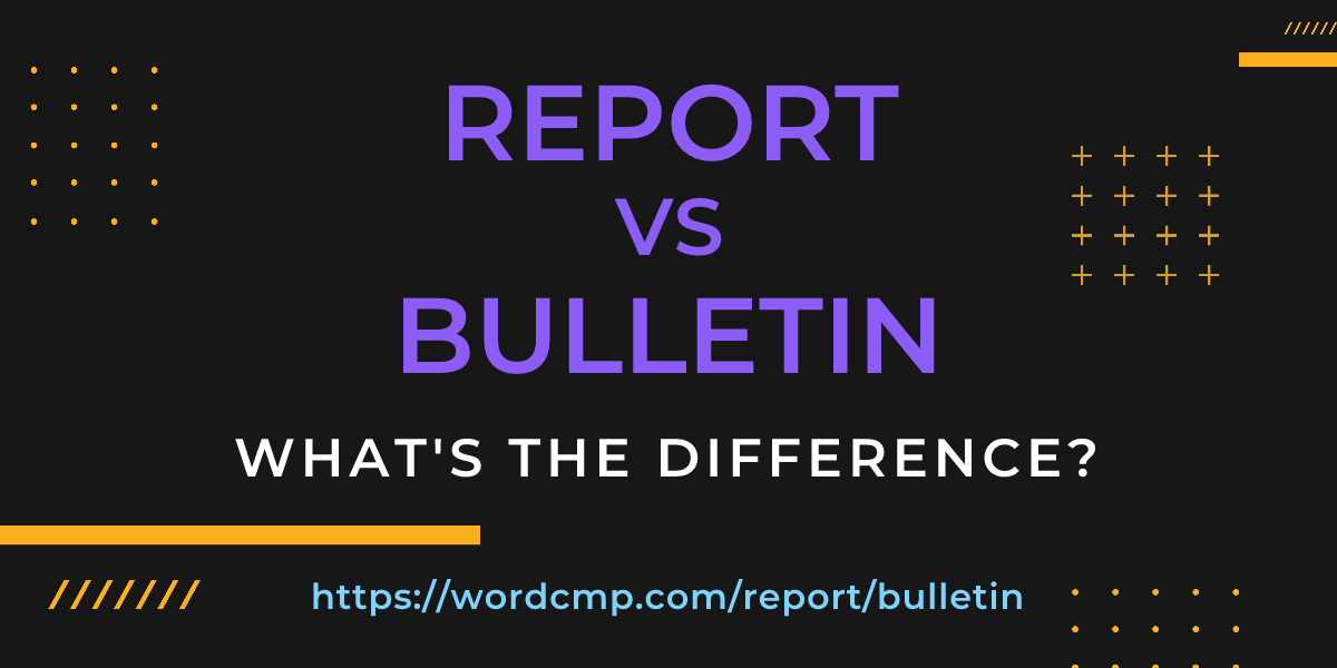 Difference between report and bulletin