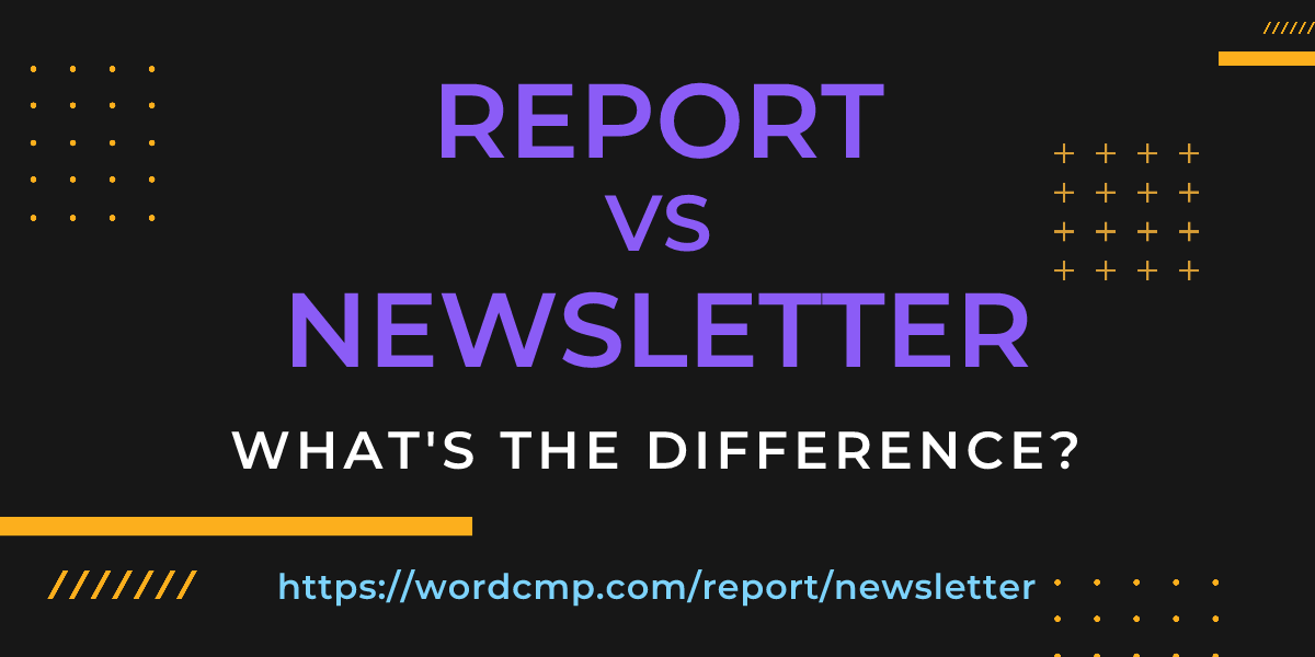Difference between report and newsletter