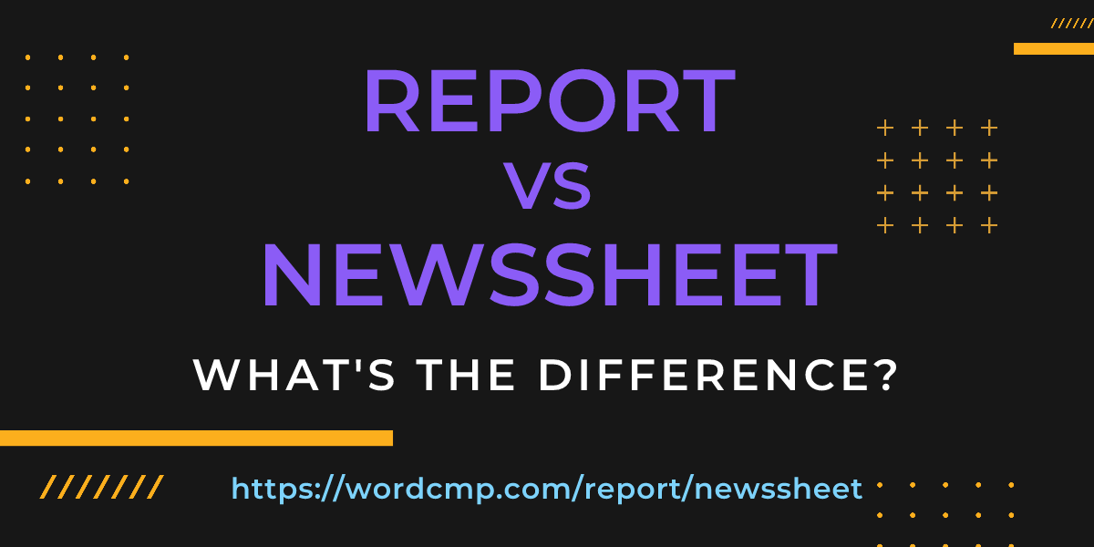 Difference between report and newssheet