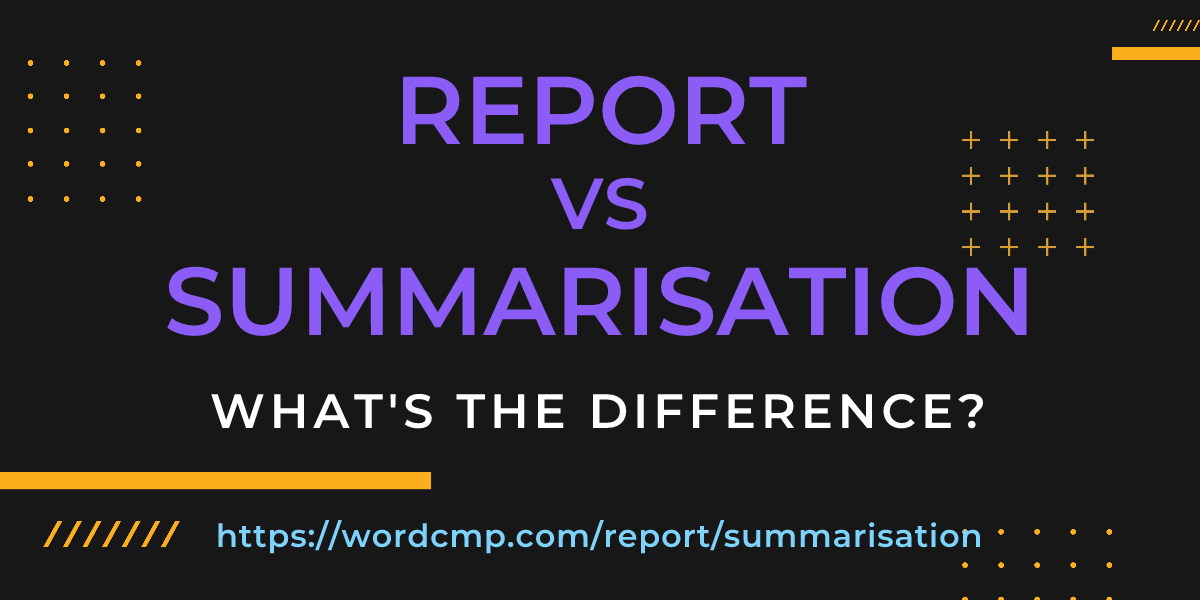 Difference between report and summarisation