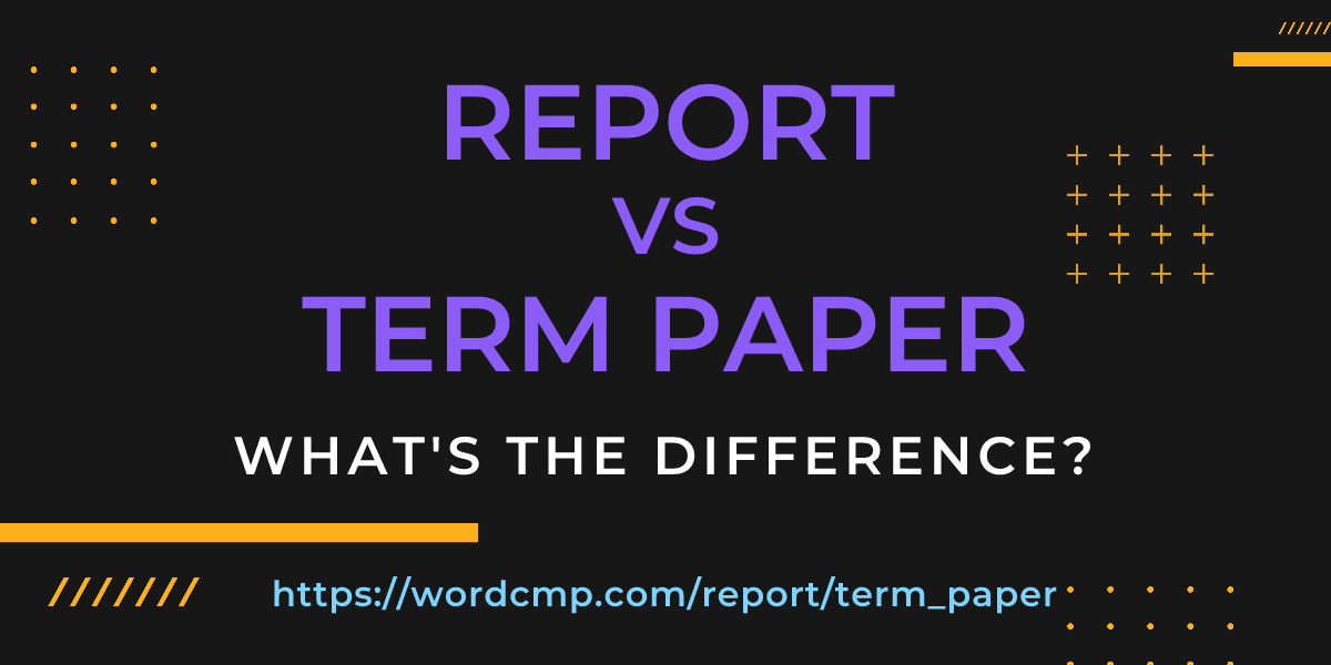 Difference between report and term paper