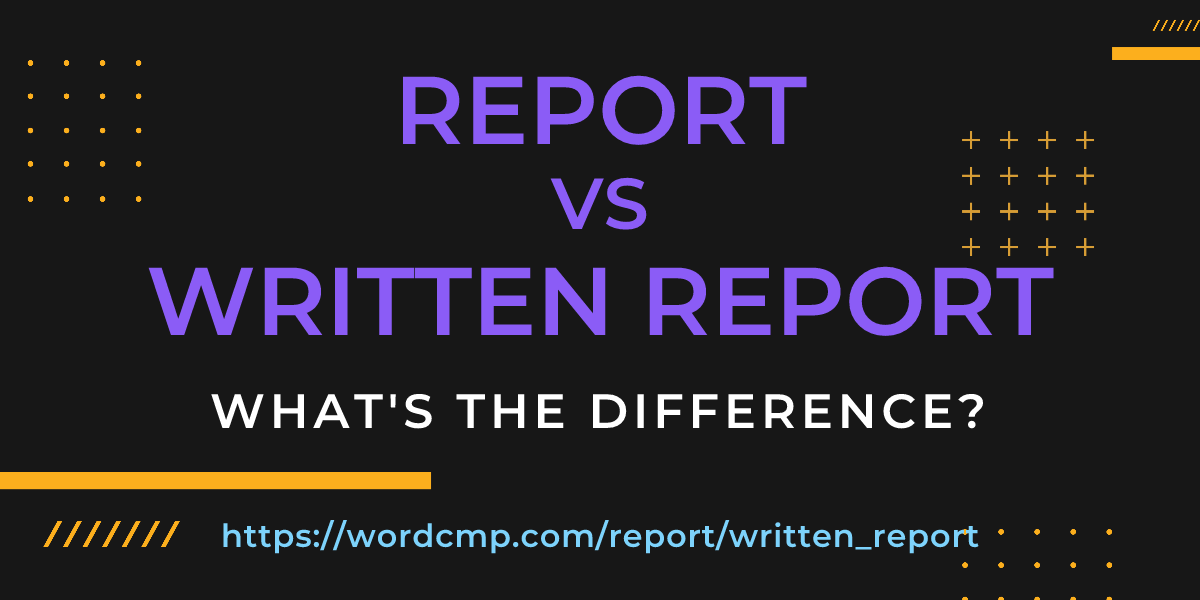 Difference between report and written report