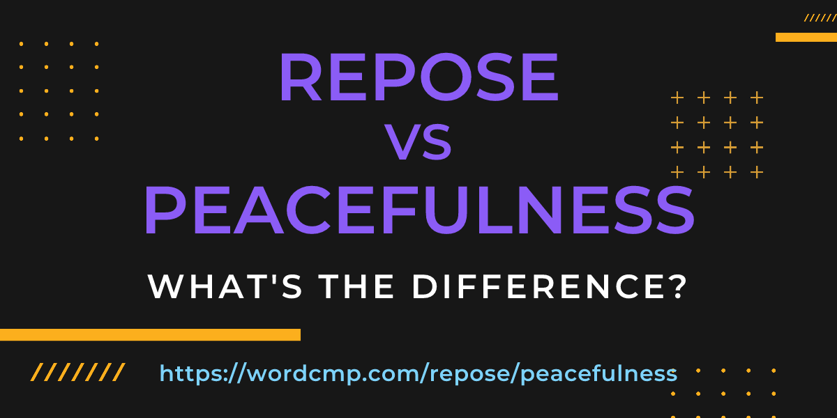 Difference between repose and peacefulness
