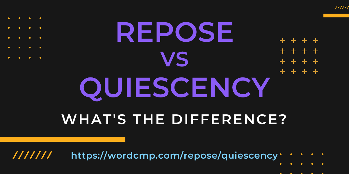 Difference between repose and quiescency