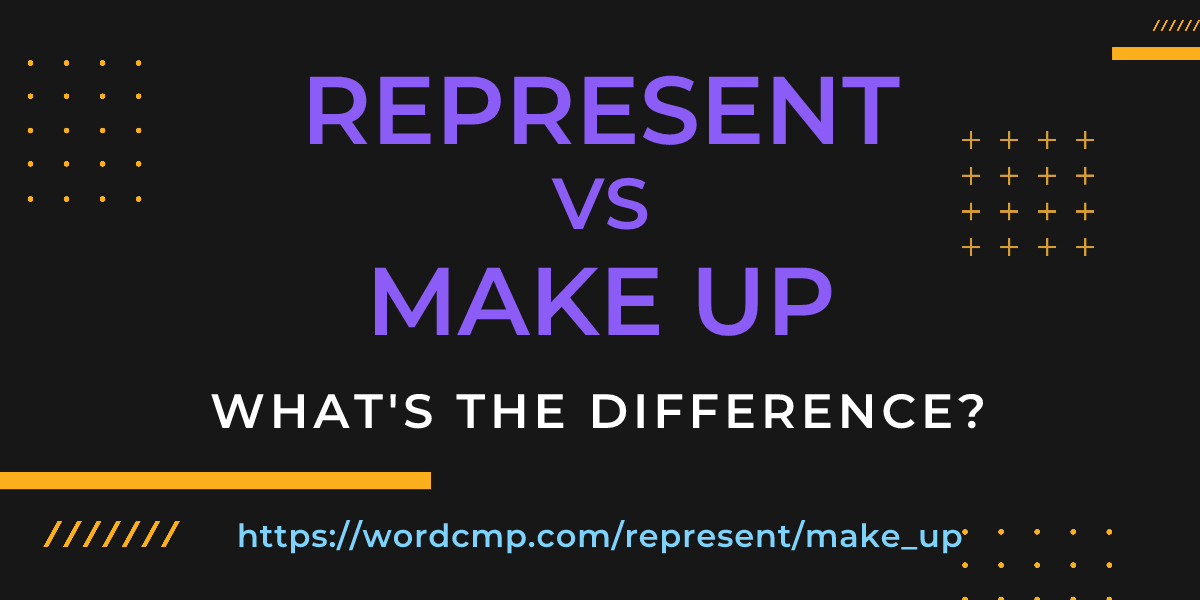 Difference between represent and make up
