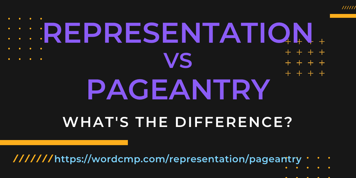 Difference between representation and pageantry