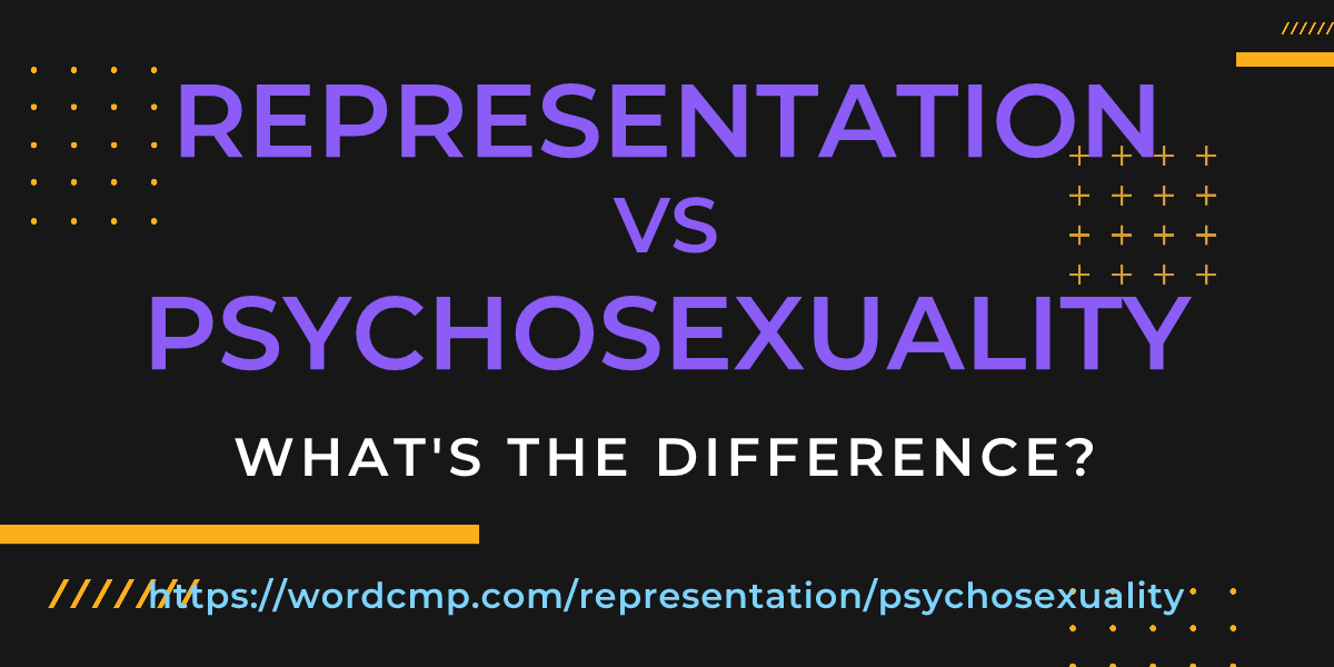 Difference between representation and psychosexuality