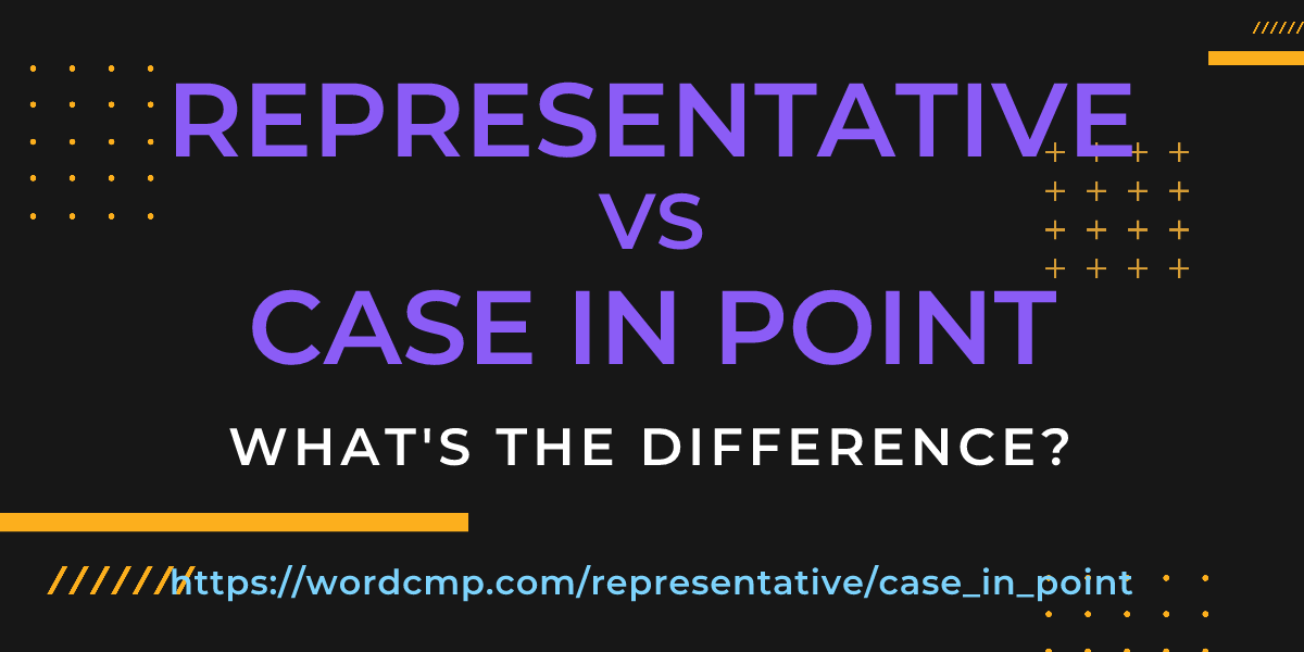 Difference between representative and case in point