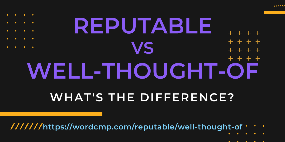 Difference between reputable and well-thought-of