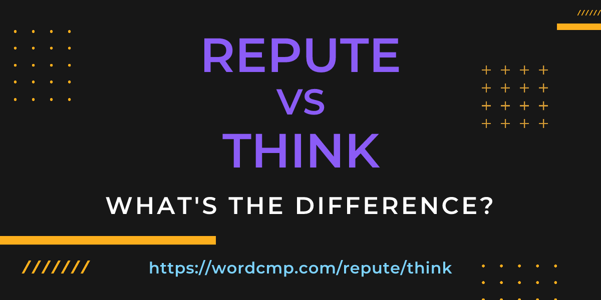 Difference between repute and think