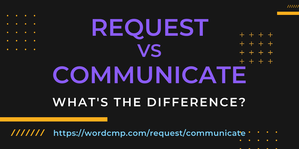 Difference between request and communicate