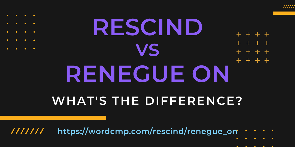 Difference between rescind and renegue on