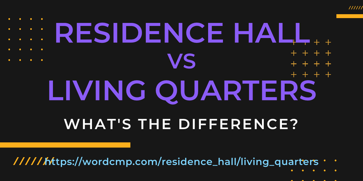 Difference between residence hall and living quarters