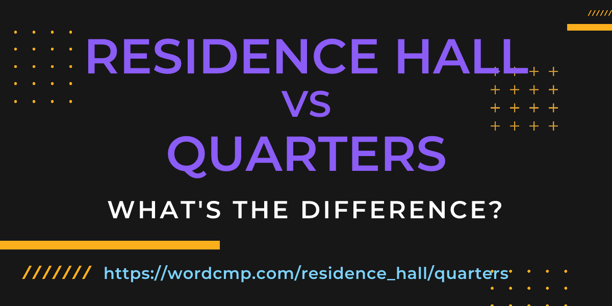 Difference between residence hall and quarters