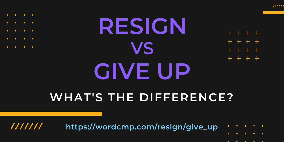 Difference between resign and give up