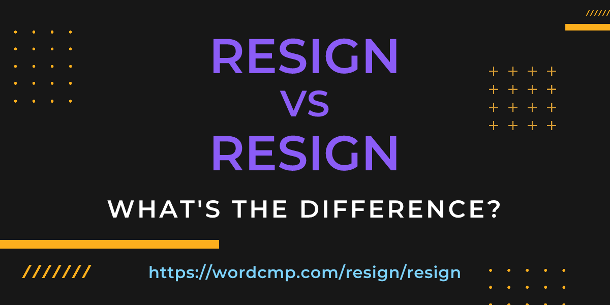 Difference between resign and resign