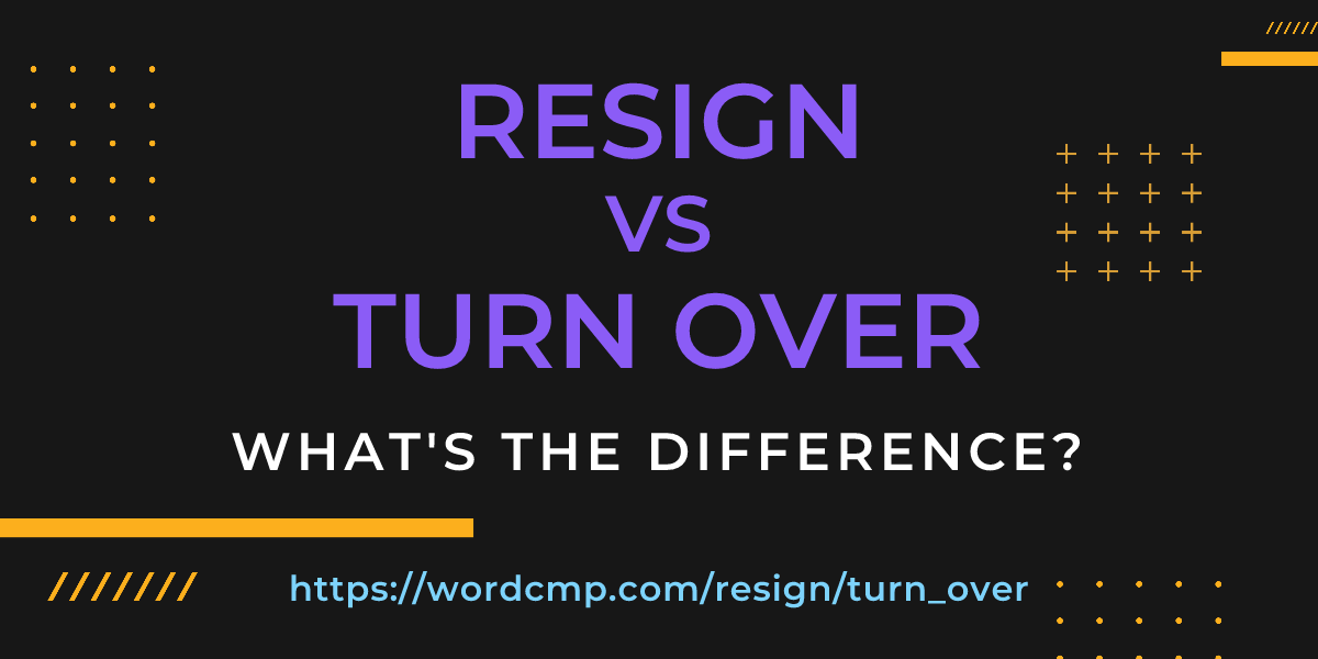 Difference between resign and turn over
