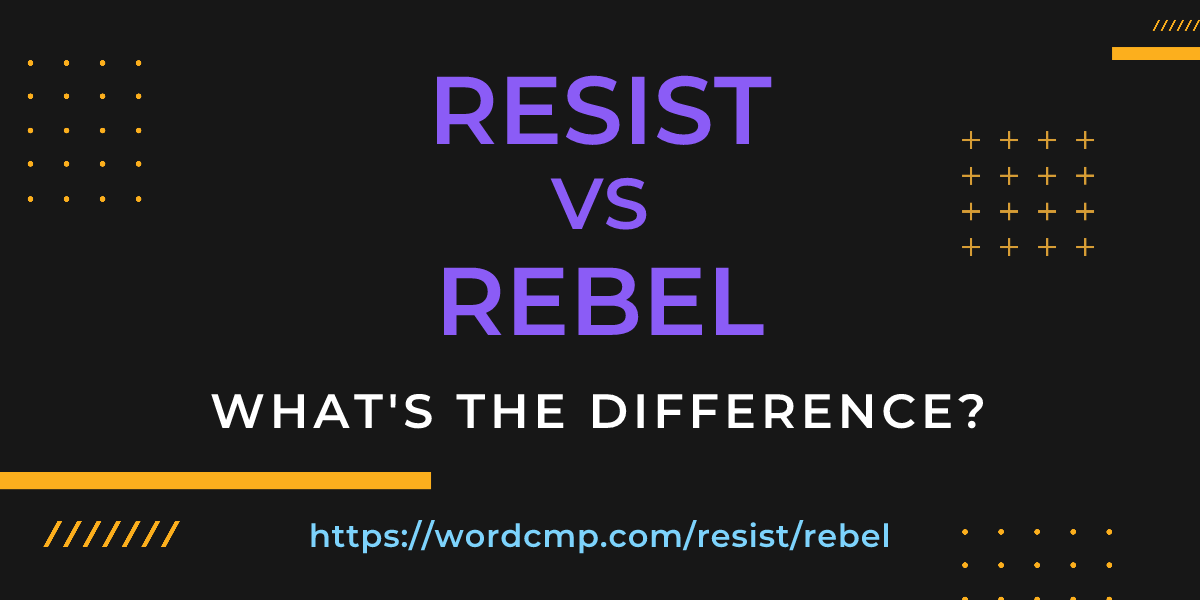 Difference between resist and rebel