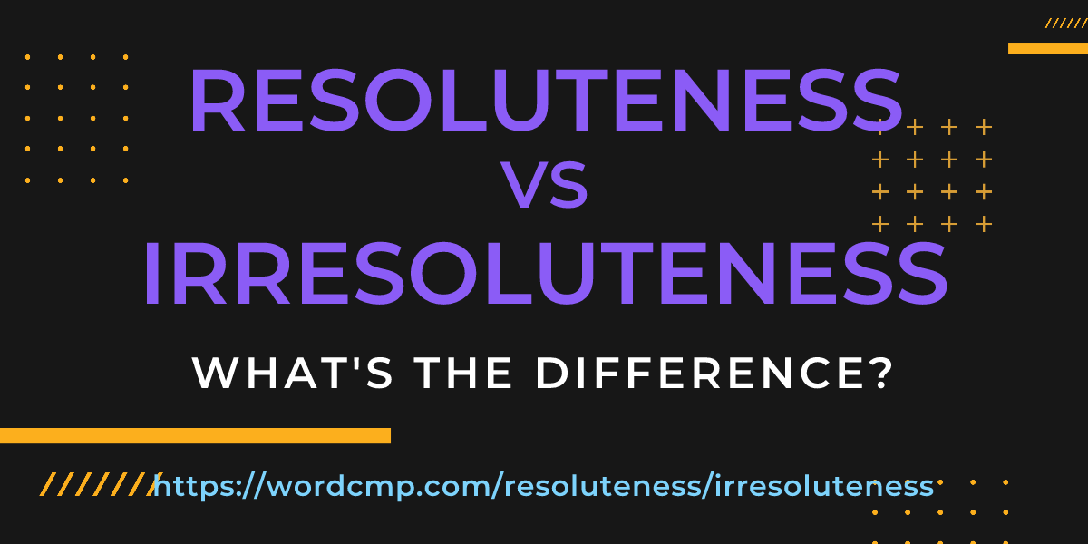 Difference between resoluteness and irresoluteness