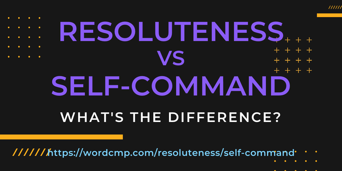 Difference between resoluteness and self-command