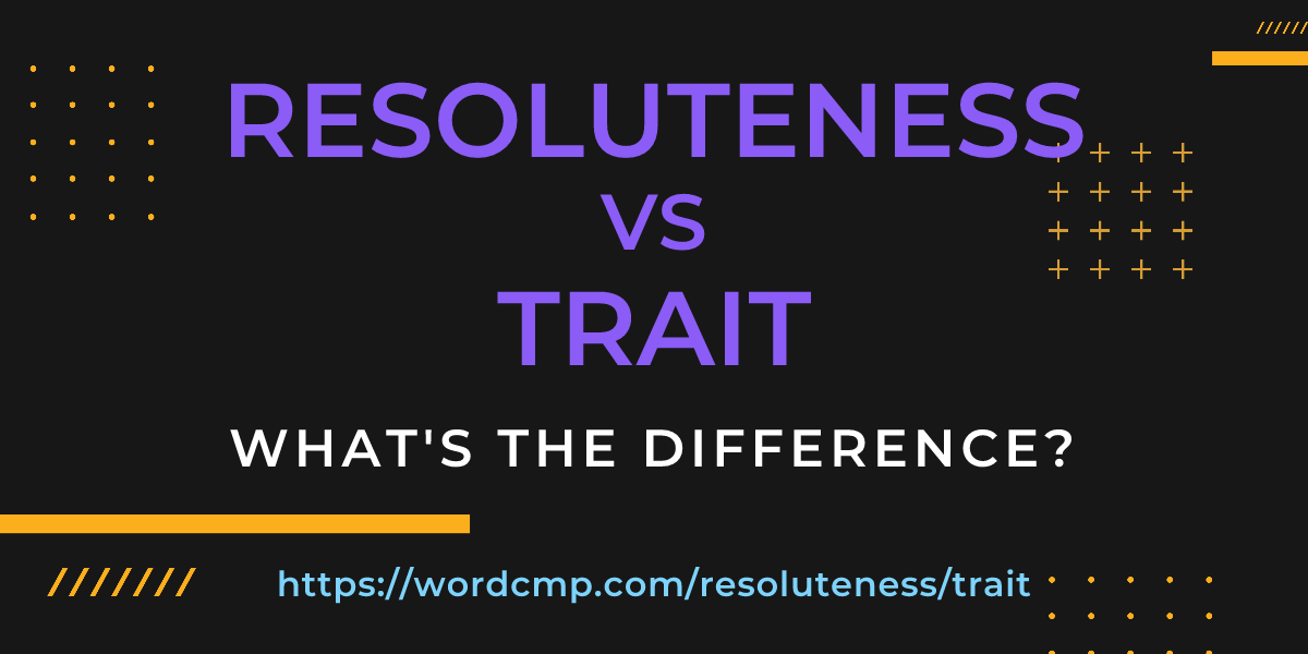 Difference between resoluteness and trait