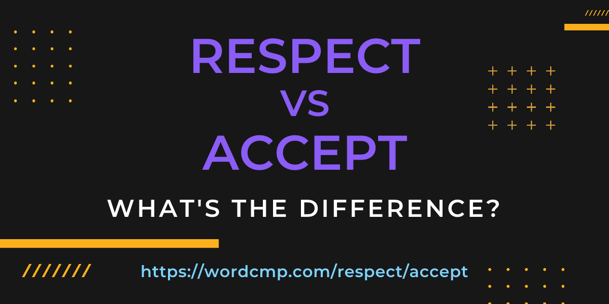 Difference between respect and accept