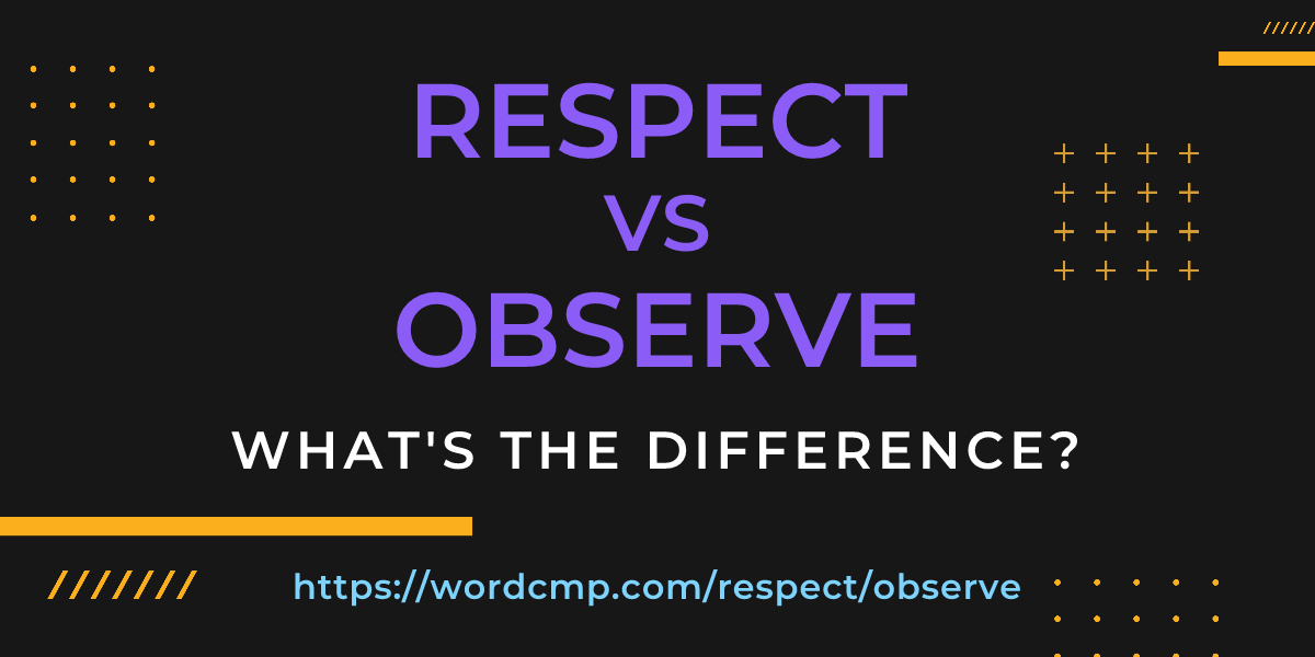 Difference between respect and observe