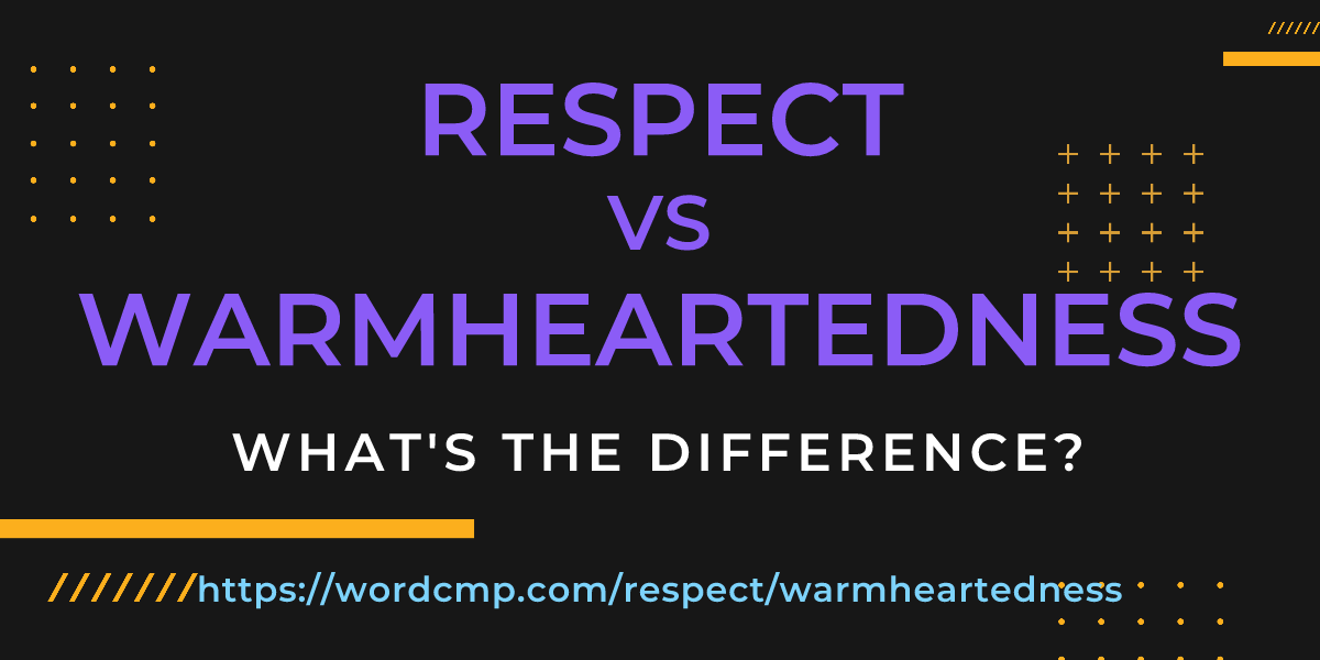 Difference between respect and warmheartedness