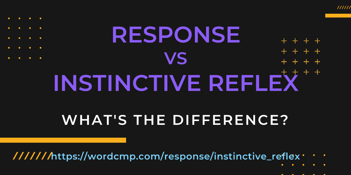 Difference between response and instinctive reflex