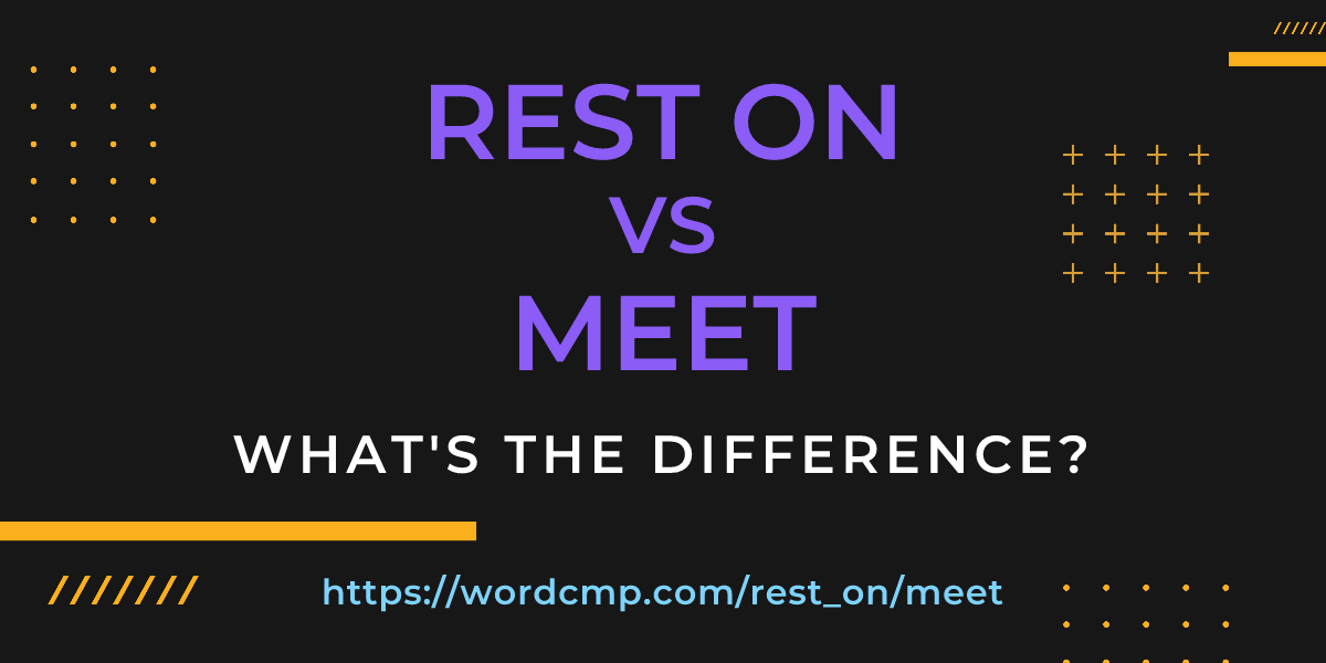 Difference between rest on and meet