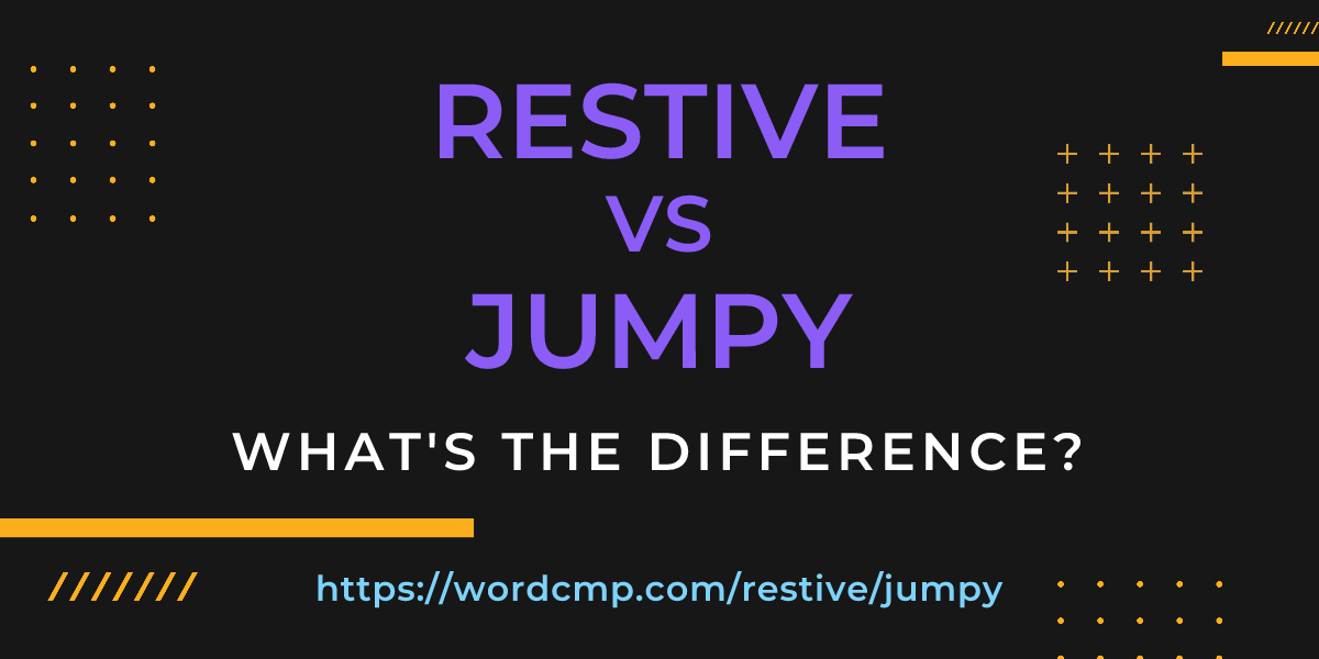 Difference between restive and jumpy