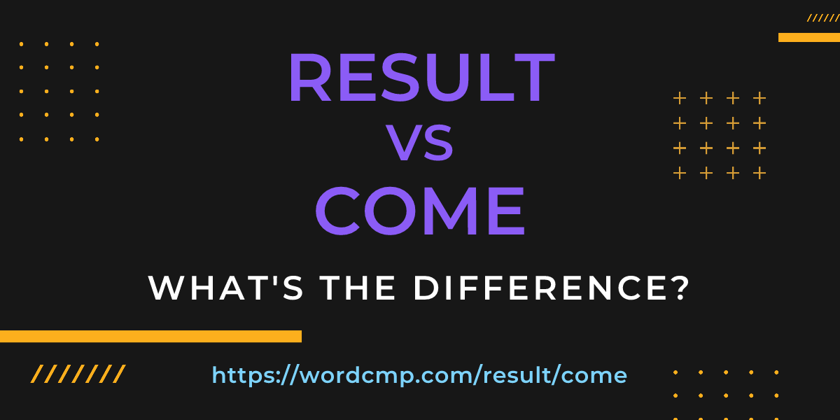 Difference between result and come
