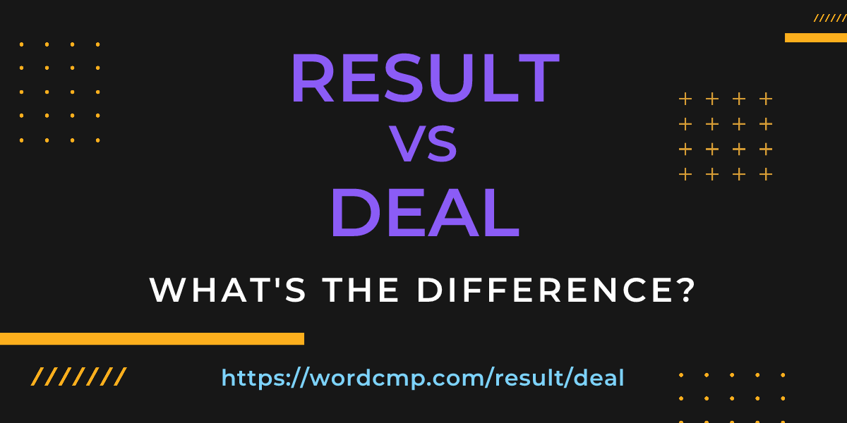 Difference between result and deal