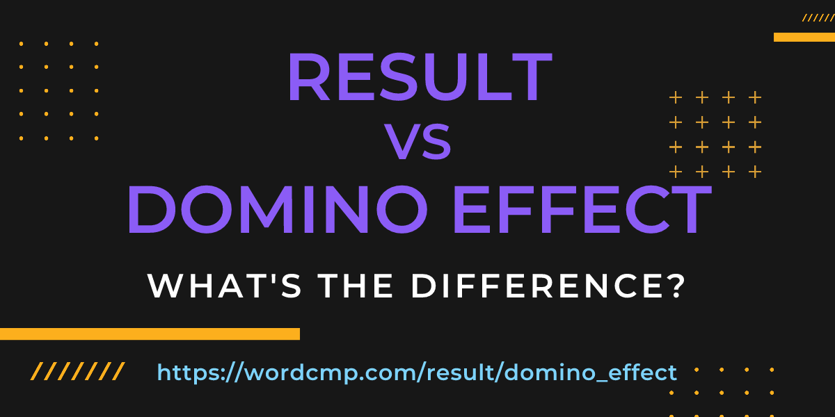 Difference between result and domino effect