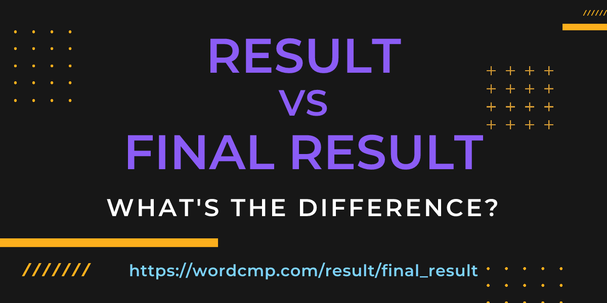 Difference between result and final result