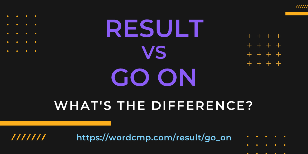 Difference between result and go on