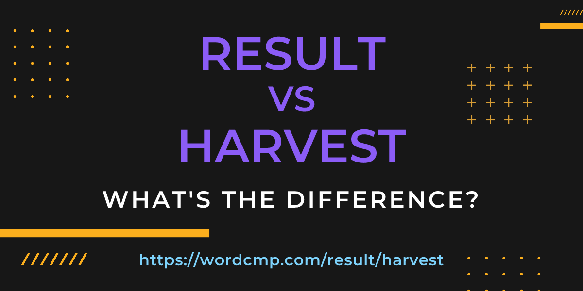 Difference between result and harvest