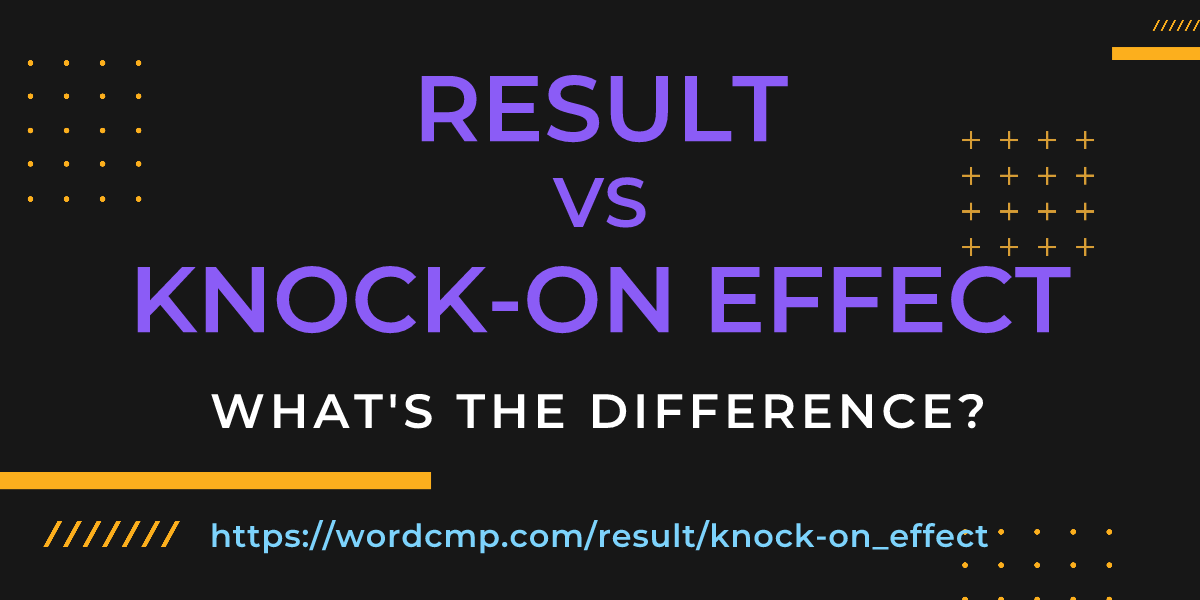 Difference between result and knock-on effect