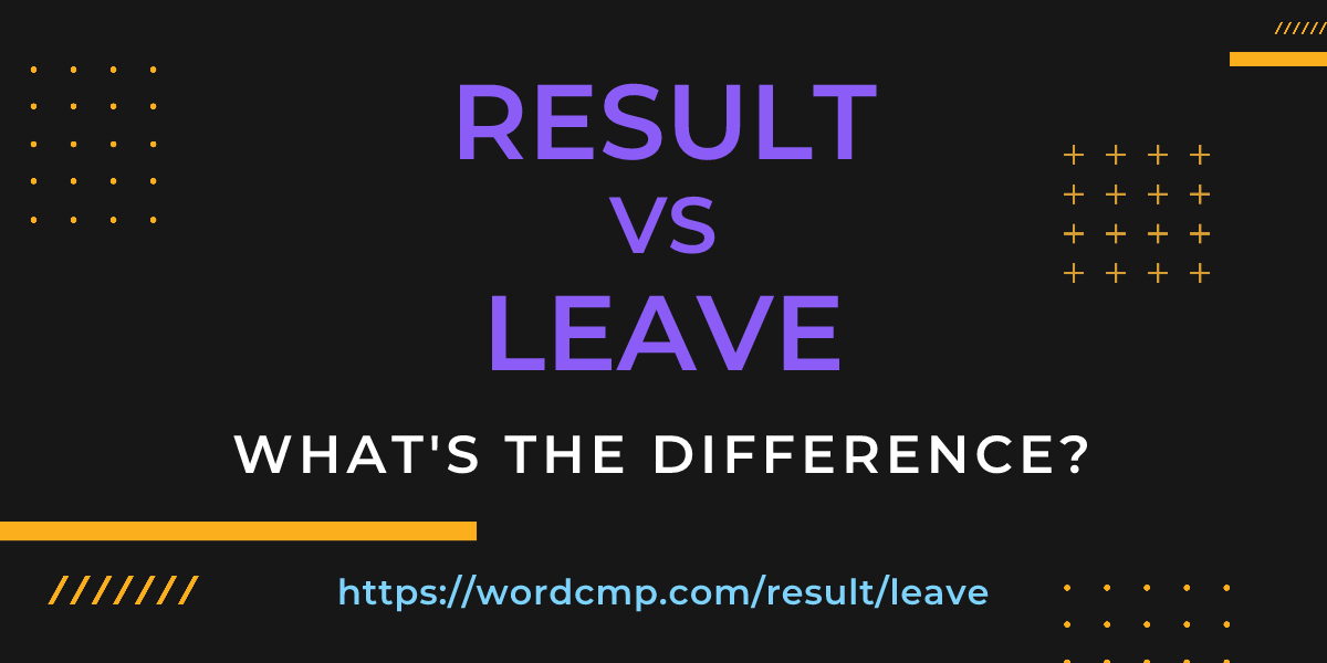 Difference between result and leave