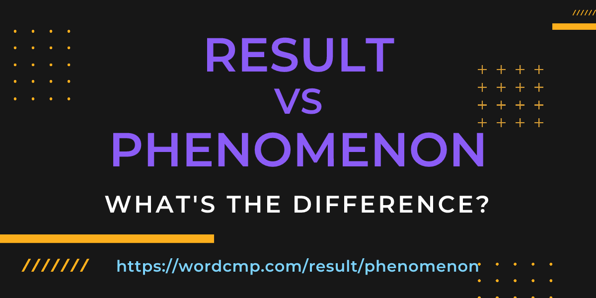 Difference between result and phenomenon