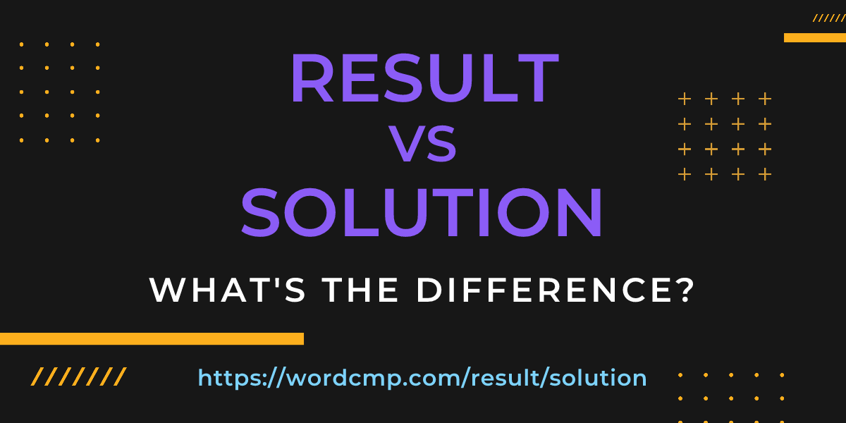 Difference between result and solution