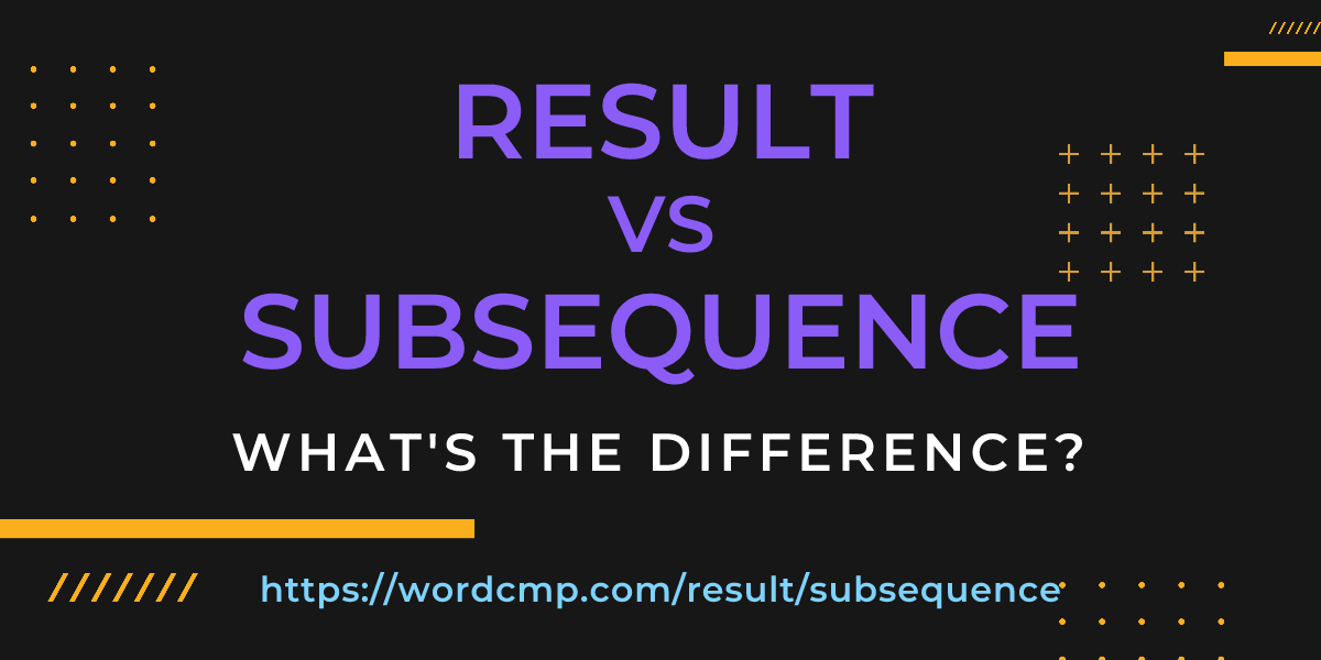 Difference between result and subsequence