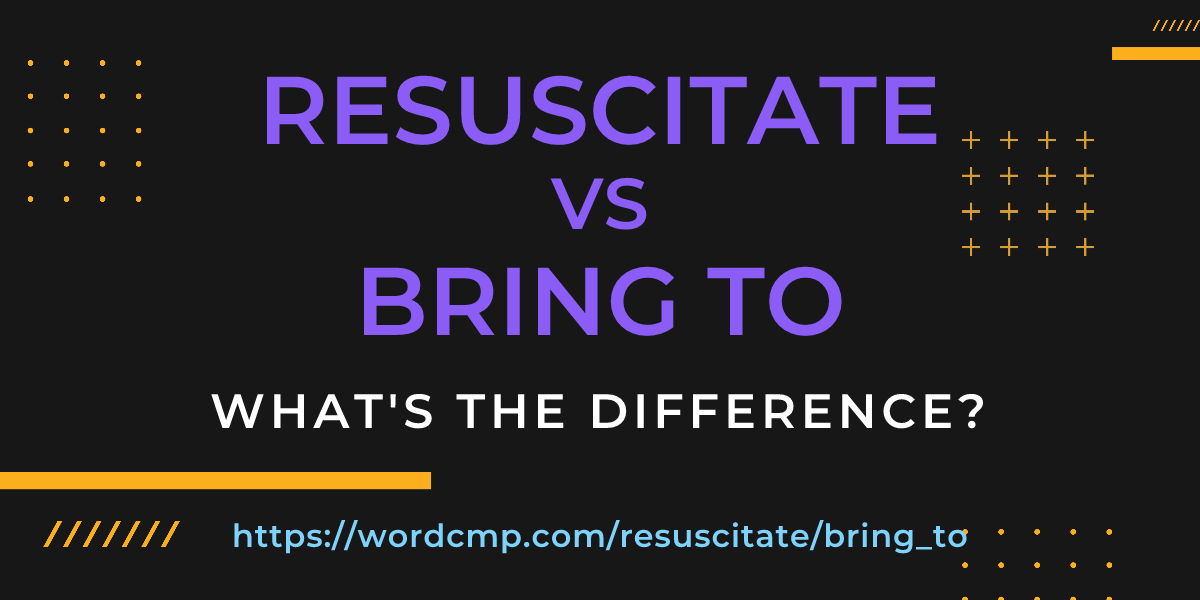 Difference between resuscitate and bring to