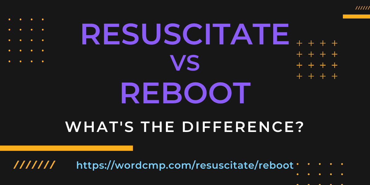 Difference between resuscitate and reboot