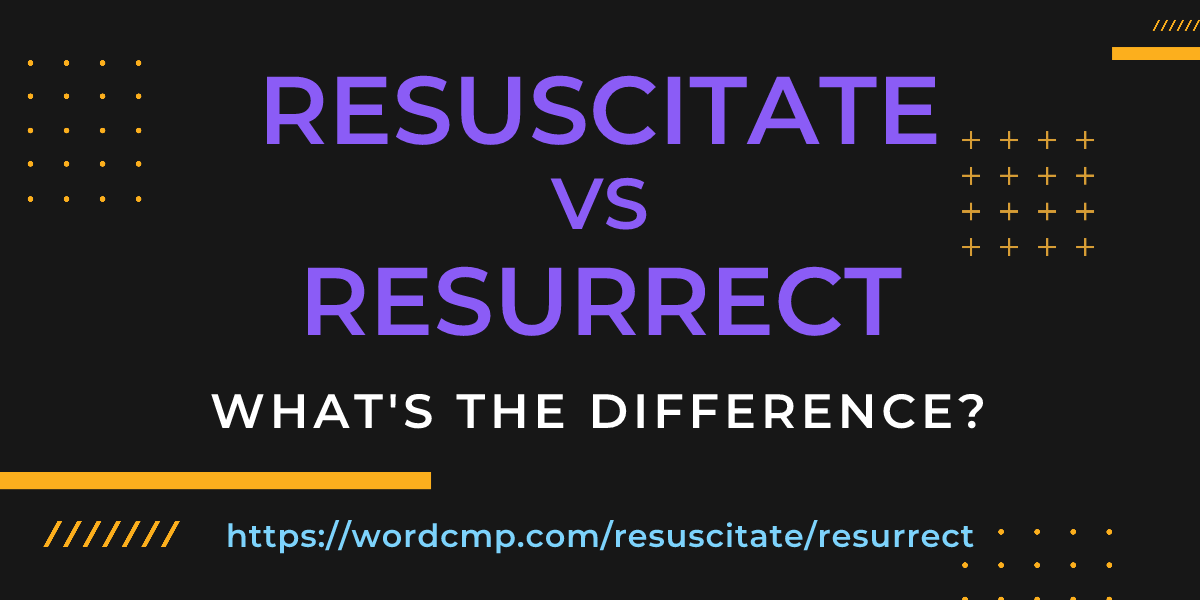 Difference between resuscitate and resurrect