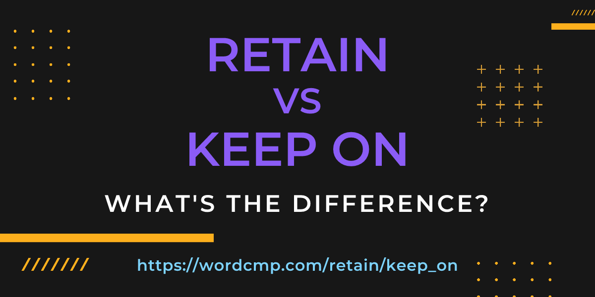 Difference between retain and keep on
