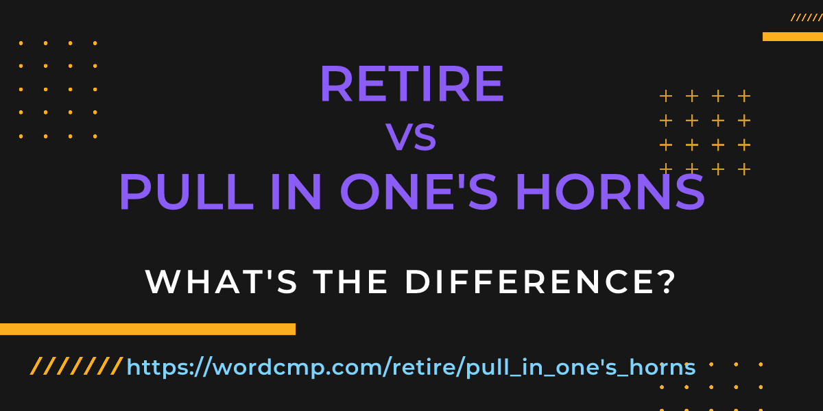 Difference between retire and pull in one's horns