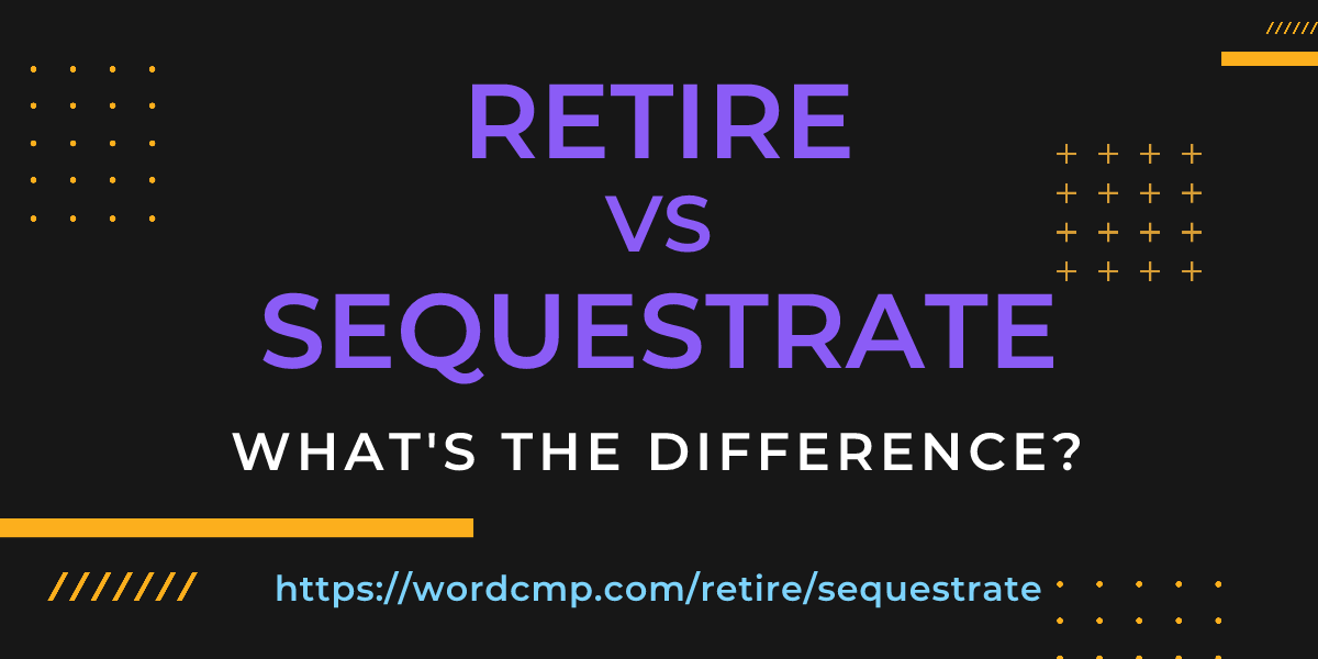 Difference between retire and sequestrate