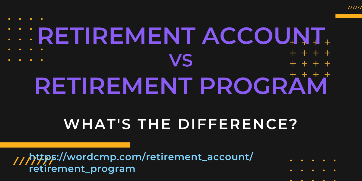 Difference between retirement account and retirement program